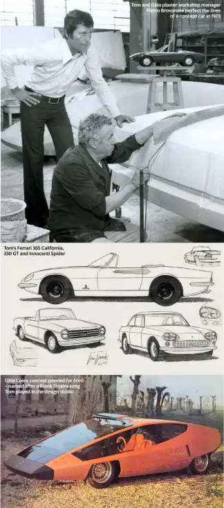  ??  ?? Tom’s Ferrari 365 California, 330 GT and Innocenti Spider Ghia Coins concept penned for Ford – named after a Frank Sinatra song Tom played in the design studio Tom and Ghia plaster workshop manager Pietro Brovarone perfect the lines of a concept car in...