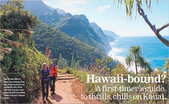  ?? DANIEL BEEKMAN PHOTOS THE SEATTLE TIMES/TNS ?? Not for the faint of heart, the Kalalau Trail has steep sections and stretches with thick, red mud. But the work pays off with incredible views of Kauai’s Napali Coast.
