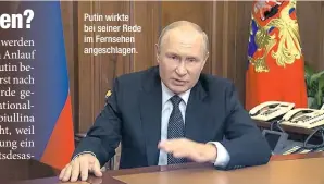  ?? ?? Putin wirkte bei seiner Rede im Fernsehen angeschlag­en.