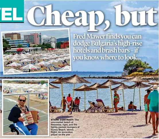  ??  ?? STARK CONTRAST: The uncrowded beach at Nessebar, right, and the tightly packed loungers at Sunny Beach, above. Right: An accordion player on the pier