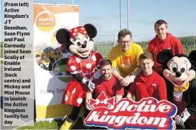  ??  ?? (From left) Active Kingdom’s JT Deenihan, Sean Flynn and Paul Carmody joined Sean Scally of Enable Ireland (back centre) and Mickey and Mini Mouse to launch the Active Kingdom family fun day