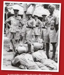  ??  ?? Archibald Percival Wavell visits a Dogra (Indian infantry) regiment in 1942 and inspects a trench mortar section. Senior officers were deeply concerned by the morale of some units