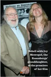  ??  ?? Sobell with Ivy Meeropol, the Rosenbergs’ granddaugh­ter, at the premiere of her film