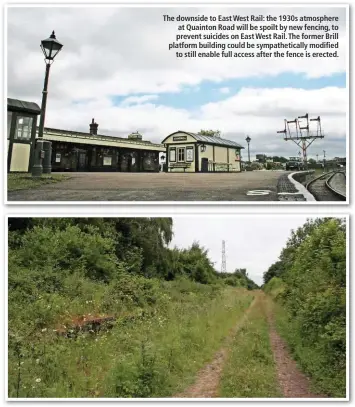  ??  ?? The downside to East West Rail: the 1930s atmosphere at Quainton Road will be spoilt by new fencing, to prevent suicides on East West Rail. The former Brill platform building could be sympatheti­cally modified to still enable full access after the fence is erected.