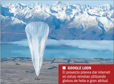  ??  ?? El proyecto planea dar internet en zonas remotas utilizando globos de helio a gran altitud.