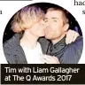  ?? ?? Tim with Liam Gallagher at The Q Awards 2017