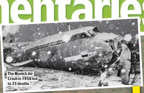  ??  ?? THE MUNICH AIR CRASH IN 1958 LED TO 23 DEATHS