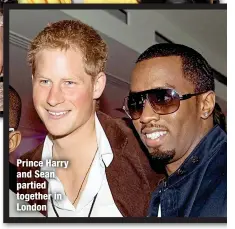  ?? ?? Prince Harry and Sean partied together in London