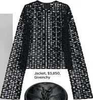  ?? ?? Jacket, $3,850, Givenchy