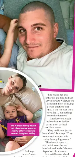  ?? ?? The Hansen family found out about Aspen’s cancer shortly after welcoming second daughter, Valley.