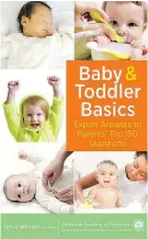  ?? — AMERICAN ACADEMY OF PEDIATRICS ?? Dr. Tanya Altmann tackles parents’ top 150 questions in her new book, Baby & Toddler Basics.