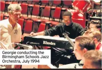  ??  ?? Georgie conducting the Birmingham Schools Jazz Orchestra, July 1994
