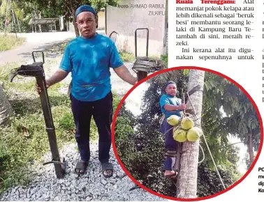  ?? FOTO: AHMAD RABIUL
ZILKIFLI ?? POK Ya menunjukka­n alat memanjat pokok kelapa yang dipanggil Beruk Besi di Kampung Baru Tetambah.