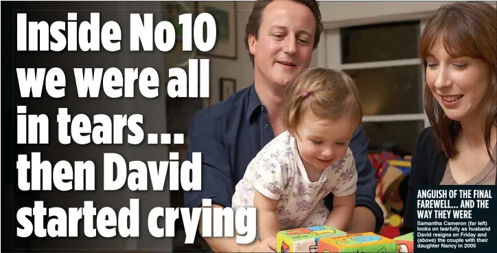  ??  ?? ANGUISH OF THE FINAL FAREWELL... AND THE WAY THEY WERE Samantha Cameron (far left) looks on tearfully as husband David resigns on Friday and (above) the couple with their daughter Nancy in 2005