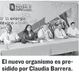  ??  ?? El nuevo organismo es presidido por Claudia Barrera.