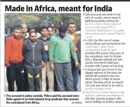  ?? HT PHOTO ?? The accused in police custody. Police said the accused were Delhi agents of an internatio­nal drug syndicate that sourced the contraband from Africa.