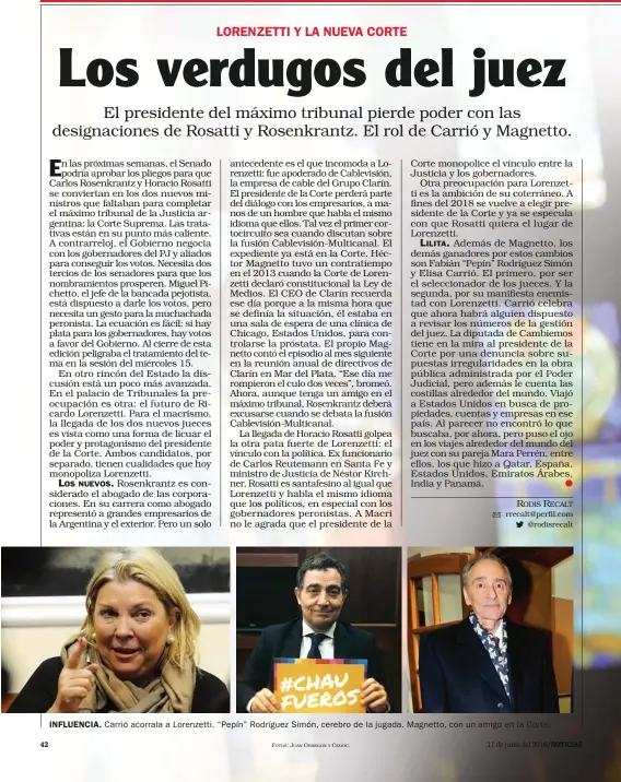  ?? FOTOS: JUAN OBREGON CEDOC. RODIS RECALT rrecalt@perfil.com @rodisrecal­t ?? INFLUENCIA. Carrió acorrala a Lorenzetti. “Pepín” Rodríguez Simón, cerebro de la jugada. Magnetto, con un amigo en la Corte.