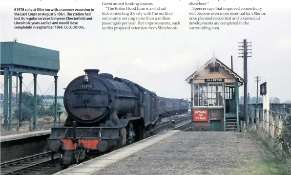  ?? COLOUR RAIL. ?? 61976 calls at Ollerton with a summer excursion to the East Coast on August 5 1961. The station had lost its regular services between Chesterfie­ld and Lincoln six years earlier, and would close completely in September 1964.