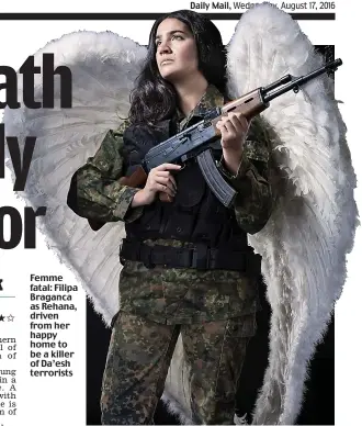  ??  ?? Femme fatal: Filipa Braganca as Rehana, driven from her happy home to be a killer of Da’esh terrorists