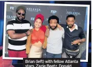  ??  ?? Brian (left) with fellow Atlanta stars, Zazie Beetz, Donald Glover and Lakeith Stanfield