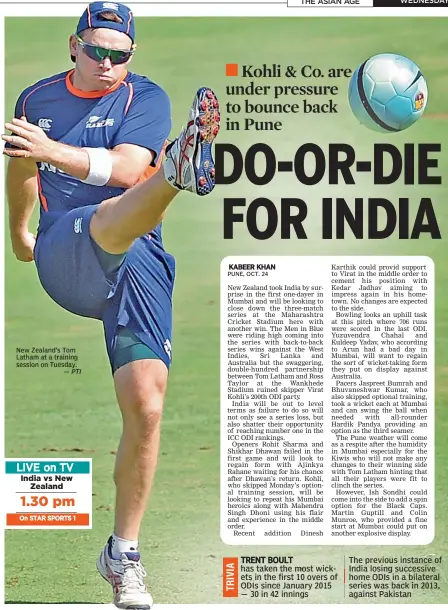  ?? — PTI ?? New Zealand’s Tom Latham at a training session on Tuesday. TRENT BOULT has taken the most wickets in the first 10 overs of ODIs since January 2015 — 30 in 42 innings The previous instance of India losing successive home ODIs in a bilateral series was...