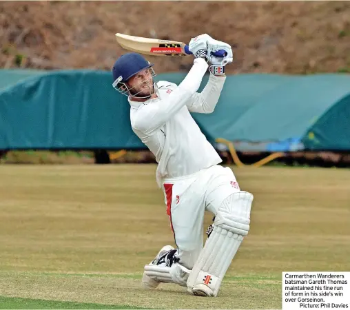  ?? ?? Carmarthen Wanderers batsman Gareth Thomas maintained his fine run of form in his side’s win over Gorseinon.
Picture: Phil Davies