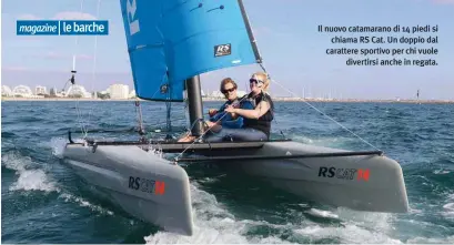  ??  ?? Il nuovo catamarano di 14 piedi si chiama RS Cat. Un doppio dal carattere sportivo per chi vuole divertirsi anche in regata.