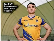  ?? ?? TALENT: Roscommon star Conor Hussey