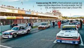  ??  ?? Como en los 70. BMW y Ford volvieron a avivar sus viejas rencillas deportivas. En esta ocasión, los 3.0 CSL se impusieron a los Capri y Escort RS.