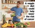  ?? ?? A veggie diet could help lower the risk of cancer