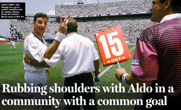  ??  ?? JACK’S ARMY: John Aldridge has a go at conflict resolution with the sideline officials during the Ireland v Mexico game at USA ’94