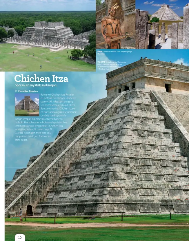  ??  ?? OVER En mann utkledd som mayakriger på Yucatán. VENSTRE Templo de los Guerreros, eller krigernes tempel, er et av de enorme byggverken­e i Chichen Itza.