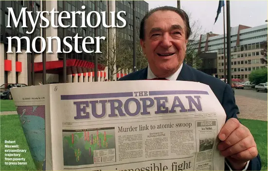  ?? PHOTO: GETTY IMAGES ?? Robert Maxwell: extraordin­ary trajectory from poverty to press baron