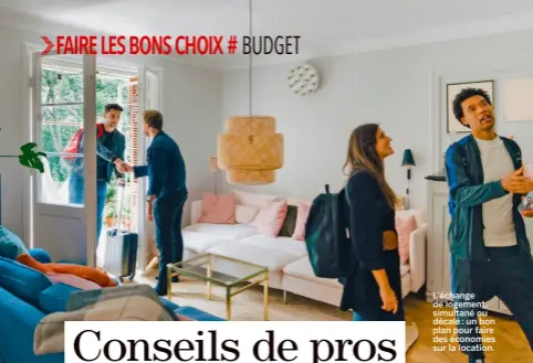  ??  ?? L’échange de logement, simultané ou décalé : un bon plan pour faire des économies sur la location.