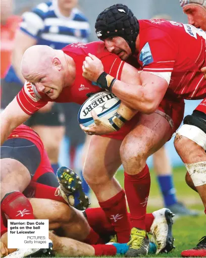  ?? PICTURES: Getty Images ?? Warrior: Dan Cole gets on the ball for Leicester