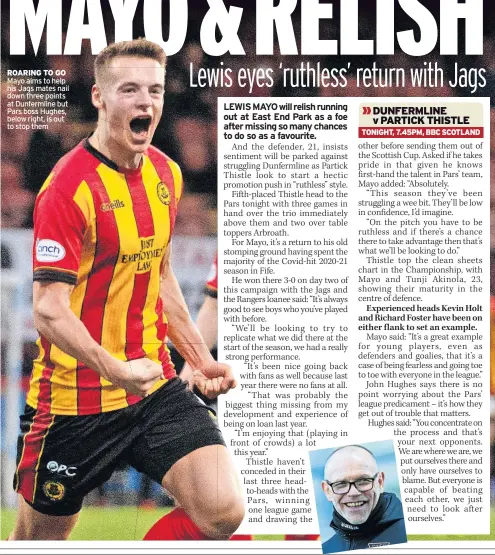  ?? ?? ROARING TO GO Mayo aims to help his Jags mates nail down three points at Dunfermlin­e but Pars boss Hughes, below right, is out to stop them