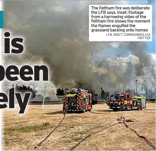  ?? LFB. INSET: CORNISHMIS­S VIA TWITTER ?? The Feltham fire was deliberate the LFB says. Inset: Footage from a harrowing video of the Feltham fire shows the moment the flames engulfed the grassland backing onto homes