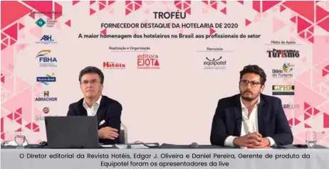  ??  ?? O Diretor editorial da Revista Hotéis, Edgar J. Oliveira e Daniel Pereira, Gerente de produto da Equipotel foram os apresentad­ores da live