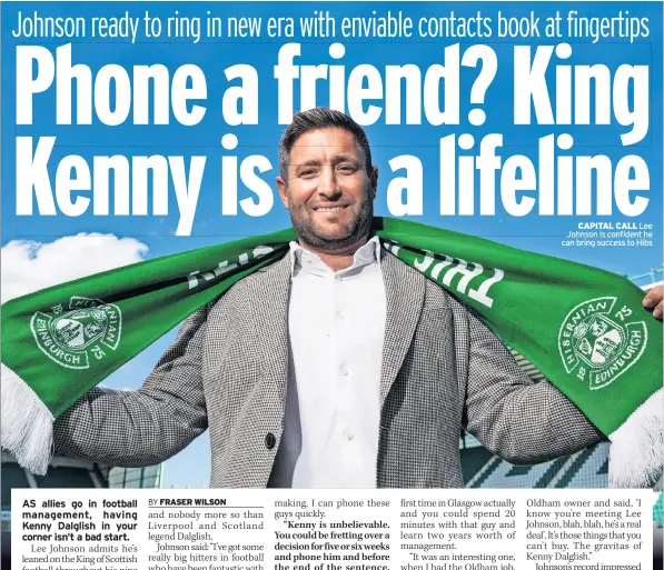  ?? ?? CAPITAL CALL Lee Johnson is confident he can bring success to Hibs