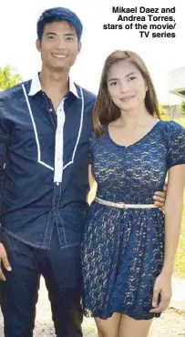  ??  ?? Mikael Daez and
Andrea Torres, stars of the movie/
TV series