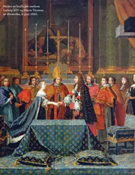  ??  ?? Maleri av bryllupet mellom Ludvig XIV og Maria Theresa av Østerrike, 9. juni 1660.