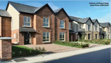  ??  ?? Homes at Royal Oaks start from €297,500