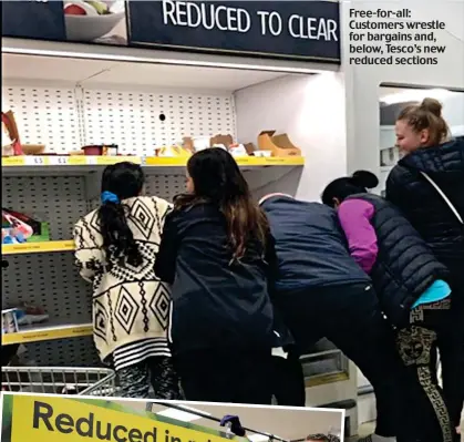  ?? ?? Free-for-all: Customers wrestle for bargains and, below, Tesco’s new reduced sections