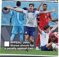  ?? ?? ■ APPEAL: John Stones shouts for a penalty against Iran