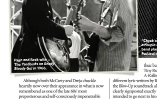  ??  ?? Page and Beck withThe Yardbirds on Ready Steady Go! in 1966. “Check out this lick…” Beck entertains a couple of Yarbirds fans when the band play the National Jazz And Blues Festival in Richmond, 1965.