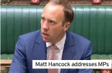  ??  ?? Matt Hancock addresses MPs