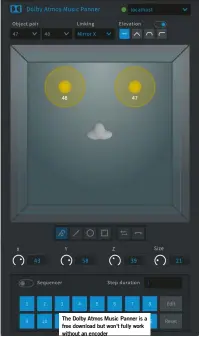  ?? ?? The Dolby Atmos Music Panner is a free download but won’t fully work without an encoder