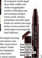  ??  ?? Oscar Blandi Pronto Colore Root Touch Up Highlighti­ng Pen, Rp330.000,-.