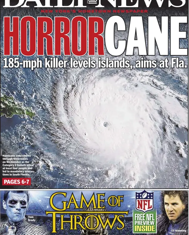  ??  ?? Hurricane Irma churns through West Indies on Wednesday as the Category 5 Goliath killed at least four people and led to mandatory evacuation­s in South Florida.