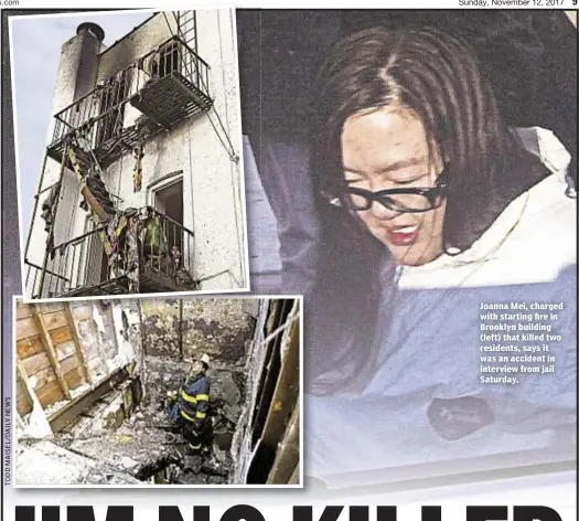  ??  ?? Joanna Mei, charged with starting fire in Brooklyn building (left) that killed two residents, says it was an accident in interview from jail Saturday.